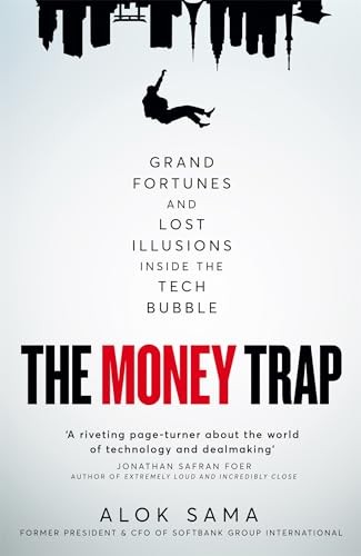 The Money Trap : Grand Fortunes And Lost Illusions Inside The Tech Bubble Alok Sama - Image 7