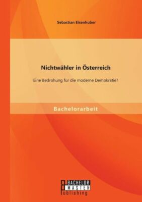 Nichtw?Hler In ?Sterreich: Eine Bedrohung F?R Die Moderne Demokratie?