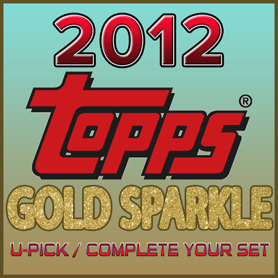 2012 Topps Baseball Gold Sparkle Parallel Complete Your Set / You Pick / U-Pick