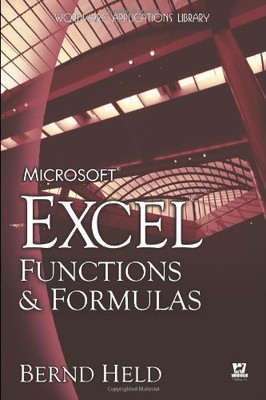 Microsoft Excel Functions and Formulas: ..., Bernd Held