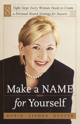 Make a Name for Yourself : Eight Steps Every Woman Needs to Creat Book