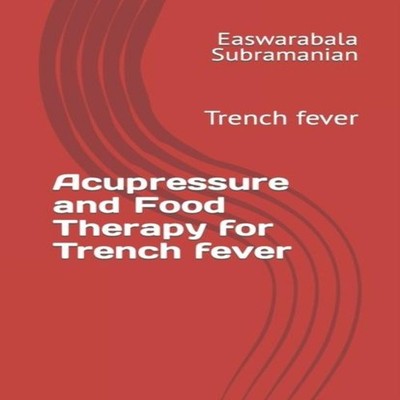 Acupressure and Food Therapy for Trench fever Trench fever Easwar