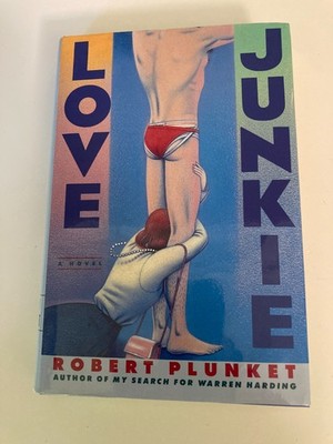 Love Junkie: A Novel by Robert Plunket (1992 HC) 1st Printing w/Protective Cover