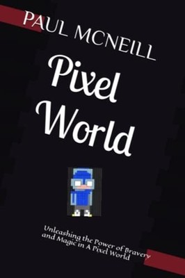 Pixel World Unleashing the Power of Bravery and Magic i -  NEW PAUL. MCNEILL 202