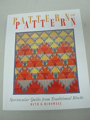 Pattern on Pattern: Spectacular Quilts from Traditio...