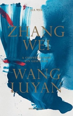 Zhang Wei / Wang Luyan: A Conversation by Jia Wei by Zhang Wei (English) Hardcov