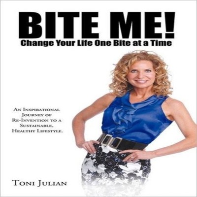 Bite Me! Change Your Life One Bite at a Time An Inspirational Jou