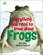 Everything You Need to Know about Frogs and Other Slippery Creatu