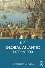THE GLOBAL ATLANTIC: 1400 TO 1900 By Christoph Strobel *Excellent Condition*