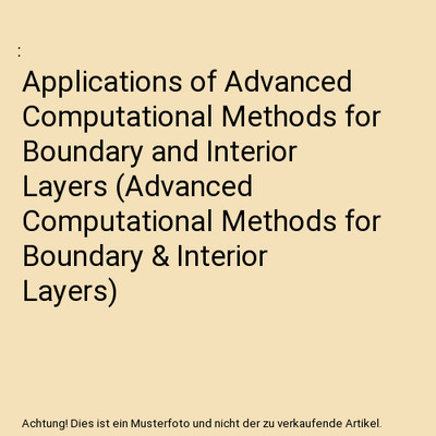 Applications of Advanced Computational Methods for Boundary and Interior Layers 