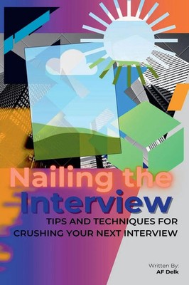 Nailing the Interview Tips and Techniques for Crushing Your Next Interview Delk