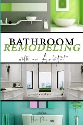 BATHROOM Remodeling with an Architect: Design Ideas to  - Paperback NEW Home Pre