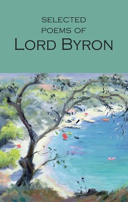 Selected Poems of Lord Byron: Including Don Juan and Other Poems (Wordsworth...