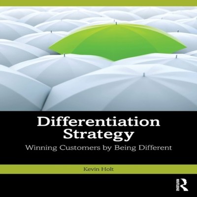 Differentiation Strategy Winning Customers by Being Different Kev