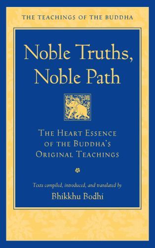 Noble Truths, Noble Path : The Heart Essence of the Buddha's Original ...