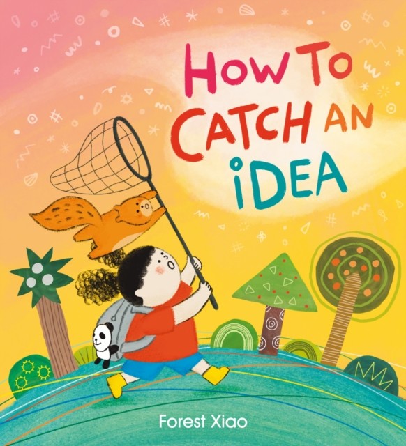 How to Catch an Idea by Forest Xiao (Hardback Book)
