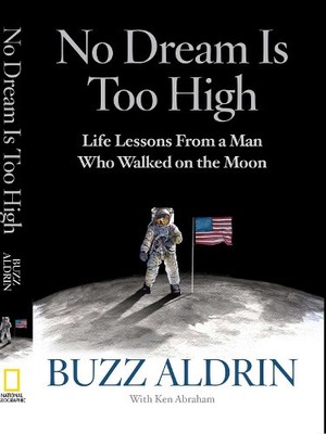 No Dream Is Too High: Life Lessons from a Man Who Walked on the Moon