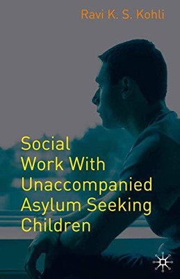 Social Work with Unaccompanied Asyl..., Kohli, Ravi K. 
