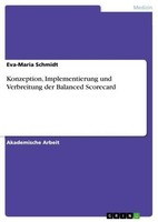 Konzeption, Implementierung Und Verbreitung Der Balanced Scorecard Eva-Maria Sch