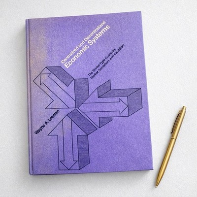 Centralized and Decentralized Economic Systems by Wayne A. Leeman (Hardcover)