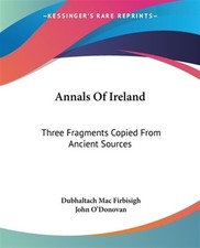 Annals of Ireland : Three Fragments Copied from Ancient Sources, Paperback by...