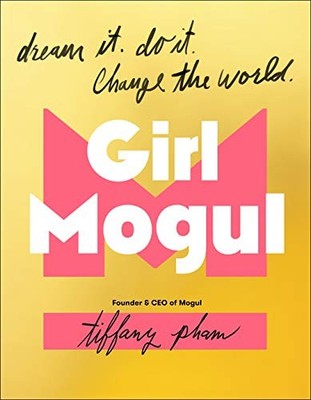 Girl Mogul: Dream It. Do It. Change the World by Pham, Tiffany