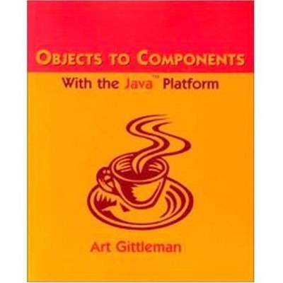 Objects to Components with Java 2 Platform Paperback Arthur Gittl