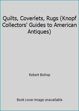 Quilts, Coverlets, Rugs (Knopf Collectors' Guides to American Antiques)