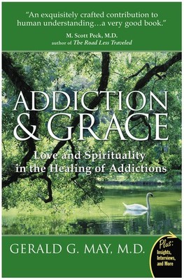 Addiction and Grace: Exploring the Psychology of Addiction, the Power of Spi...