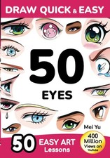 Draw Quick & Easy 50 Eyes How to Draw Anime Manga Step by Step - Drawing book...