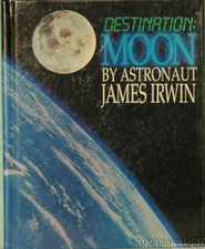 Destination : Moon by Astronaut James Irwin with Al Janssen (1989, Hardcover)