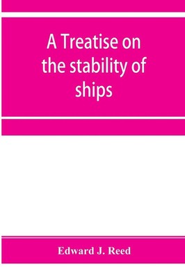 A treatise on the stability of ships Edward J. Reed Taschenbuch Englisch 2019