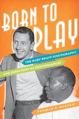 Zum Spielen geboren: Ruby Braff Diskographie und Aufführungsverzeichnis von Thomas
