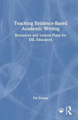Teaching Evidence-Based Academic Writing for ESL Educators - 9781032889818
