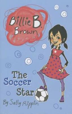 The Soccer Star (Billie B. Brown) - Paperback By Rippin, Sally - VERY GOOD