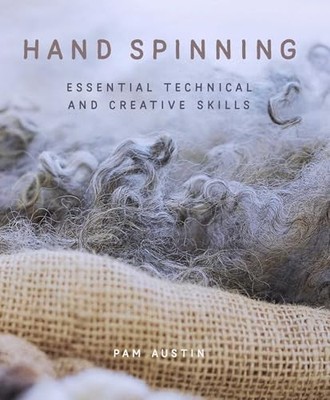 Hand Spinning: Essential Technical and Creative Skills by Pam Austin NEW