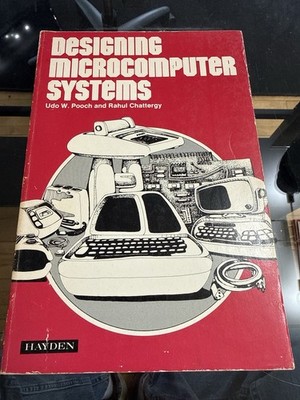 DESIGNING MICROCOMPUTER SYSTEMS Udo W. Pooch, 1987, HAYDEN 5679-6 Softcover