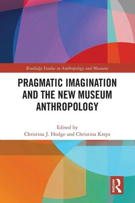 Pragmatic Imagination and the New Museum Anthropology | Hodge (u. a.) | Buch