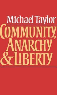 Community, Anarchy and Liberty Taylor Hardback Cambridge University Press