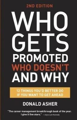Who Gets Promoted, Who Doesn't, and Why 2nd Edition: 12 Things You'd Better Do