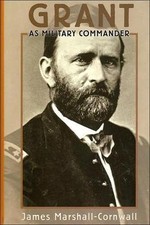 Grant : As Military Commander by James Marshall-Cornwall (1995, Hardcover)