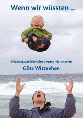 Götz Wittneben Wenn wir wüssten ...