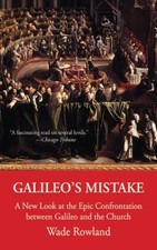 Galileo's Mistake : A New Look at the Epic Confrontation Between