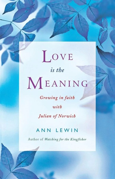 Love Is The Meaning Growing In Faith With Julian Of Norwich Ann Lewin Buch 2013-image