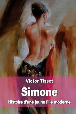 Simone: Histoire d'une jeune fille moderne by Victor Tissot (French) Paperback B