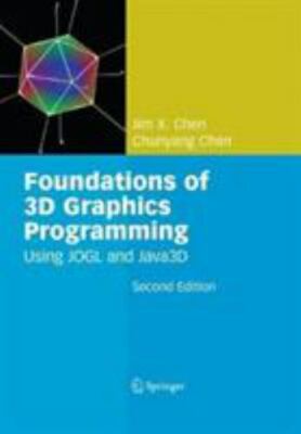 Foundations of 3D Graphics Programming: Using Jogl and Java3d