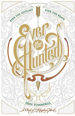 Ever the Hunted (A Clash of Kingdoms Novel, Band 1)
