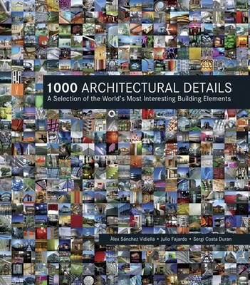 1000 Architectural Details: A Selection of the World's Most Interesting Buil...