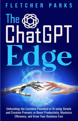 #ad The ChatGPT Edge: Unleashing The Limitless Potential Of AI Using Simple And ... $10.94