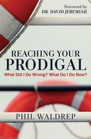 Reaching Your Prodigal What Did I Do Wrong? What Do I Do Now? Phil Waldrep Buch